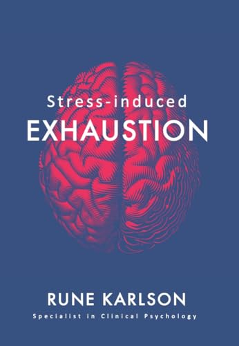 Stress-induced Exhaustion: What it is, how society facilitates it, and how to get out of it (Kindle Edition)