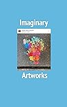 Imaginary Artworks: (an embellished translation of Édouard Levé’s Works) Imaginary Artworks: (an embellished translation of Édouard Levé’s Works)