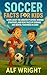 Soccer Facts for Kids by ALF WRIGHT