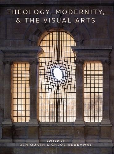 Theology, Modernity, and the Visual Arts (Arts and the Sacred, 11)