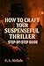 How to Craft Your Suspenseful Thriller: Step-by-Step Guide