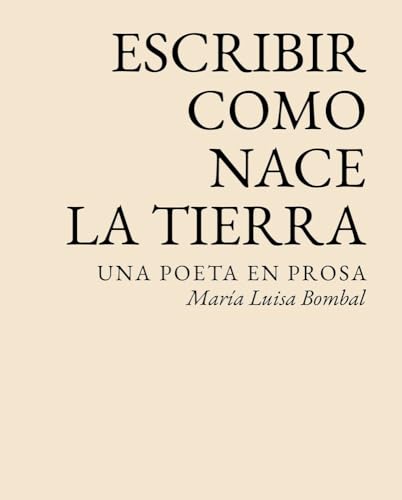 Escribir como nace la tierra: Una poeta en prosa (Paperback)
