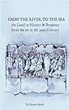 From the River to the Sea: the Land in History & Prophecy from the 1st to the 20th Century