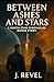 Between Ashes and Stars by Jason Revel