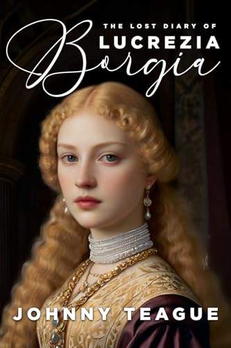 The Lost Diary of Lucrezia Borgia: Deathbed Confessions of the Pope's Daughter (Paperback)