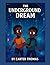 The Underground Dream