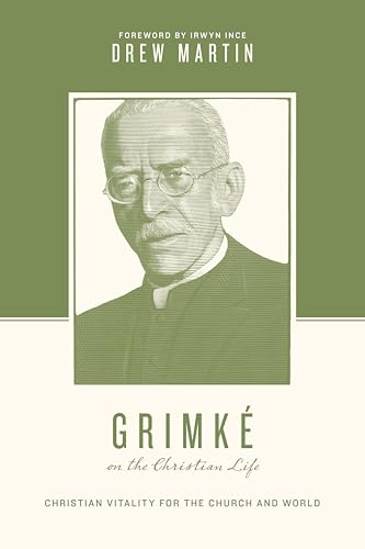 Grimké on the Christian Life: Christian Vitality for the Church and World (Theologians on the Christian Life)