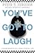 You've Got to Laugh: Lighte...