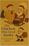 The Chicken Who Saved Santa by Carl Eugène