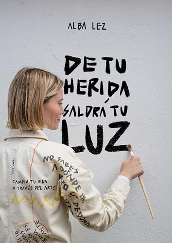 De tu herida saldrá tu luz: Cambia tu vida a través del arte (Hardcover)