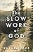 The Slow Work of God: What ...