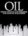 Oil: Power, Politics and Pipelines: The Story of Black Gold Oil: Power, Politics and Pipelines: The Story of Black Gold