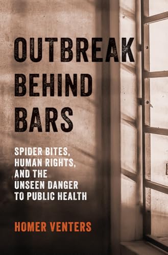 Outbreak Behind Bars: Spider Bites, Human Rights, and the Unseen Danger to Public Health (Hardcover)