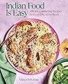 Indian Food Is Easy: Vibrant, Comforting Recipes for Every Day of the Week