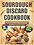 Sourdough Discard Cookbook by Lily Bennett