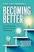 Becoming Better: The Groundbreaking Science of Personal Transformation