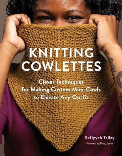 Knitting Cowlettes: Clever Techniques for Making Custom Mini-Cowls to Elevate Any Outfit (Hardcover)