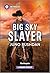 Big Sky Slayer (Ironside Protection Services, 1) by Juno Rushdan