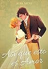 Así que esto es amor by Alba Nieto