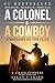 A Colonel & A Cowboy: Mission, Mindset, Process Strategies of the Elite