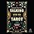 Talking with the Tarot: Conversations with Your 78 New Best Friends