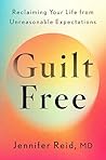 Guilt Free by Jennifer Reid MD