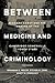 Between Medicine and Criminology by Brandon C. Welsh