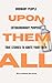 Upon Them All: Ordinary People, Extraordinary Purpose: True Stories to Ignite Your Faith.
