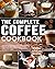 The Complete Coffee Cookbook by Liam Miles