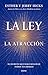 La ley de la atracción: El secreto que hará realidad todos tus deseos