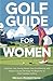 Golf Guide for Women: Impro...