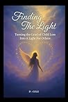 Finding The Light: Turning the Grief of Child Loss Into a Light For Others