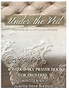 Under the Veil: Prayers of a Virtuous Woman Under the Veil: Prayers of a Virtuous Woman