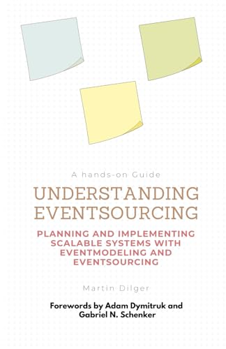 Understanding Eventsourcing: Planning and Implementing scalable Systems with Eventmodeling and Eventsourcing