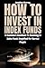 How To Invest In Index Funds: A Quick start Handbook To Investing In Index Funds Simplified For Normal People