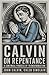Calvin on Repentance: A Continual Process of Transformation (Grapevine Press)
