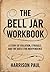 The Bell Jar Workbook: A St...