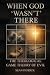When God 'Wasn't' There: Th...