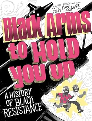 Cover of Black Arms to Hold You Up: A History of Black Resistance
