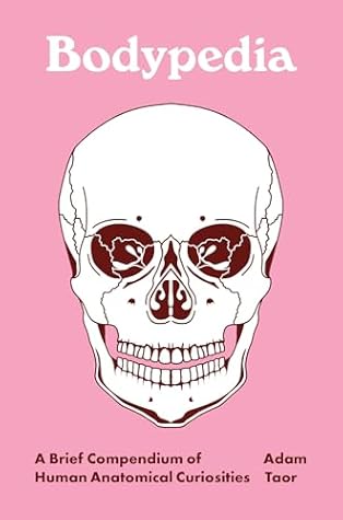 Bodypedia: A Brief Compendium of Human Anatomical Curiosities (Pedia Books)