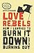 Love Rebels: How I Learned to Burn It Down Without Burning Out
