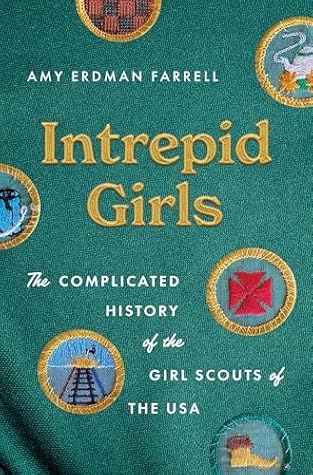 Intrepid Girls: The Complicated History of the Girl Scouts of the USA