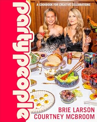 Party People: A Cookbook for Creative Celebrations