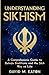 Understanding Sikhism: A Comprehensive Guide to Beliefs, Traditions, and the Sikh Way of Life
