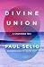 Divine Union by Paul Selig
