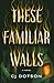 These Familiar Walls by C.J.  Dotson