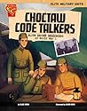 Choctaw Code Talkers: Elite Secret Messengers of World War I (Elite Military Units)