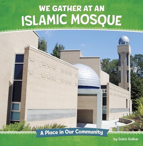 We Gather at an Islamic Mosque: A Place in Our Community (Where We Gather)