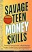 SAVAGE TEEN MONEY SKILLS by T.M. Karratti