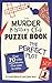 The Murder Mystery Club Puzzle Book: The Perfect Plot: Over 70 Killer Conundrums, One Case to Solve